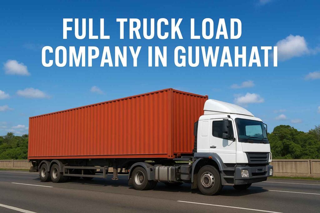 Full Truck Load Company in Guwahati